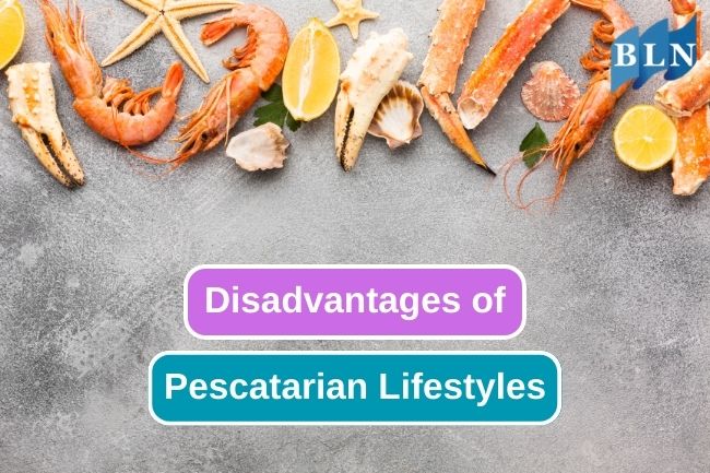 Unveiling the Challenges and Drawbacks of Pescatarian Lifestyles